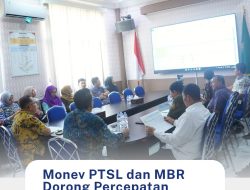 Monev PTSL dan MBR Doring Percepatan Program Pertanahan