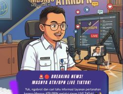 Yuk, Kenali Layanan Pertanahan Lebih Dekat Lewat LIVE TikTok MASnya ATR/BPN!