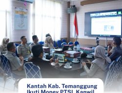 Kantah Kab. Temanggung Ikuti Monev PTSL Kanwil BPN Jawa Tengah